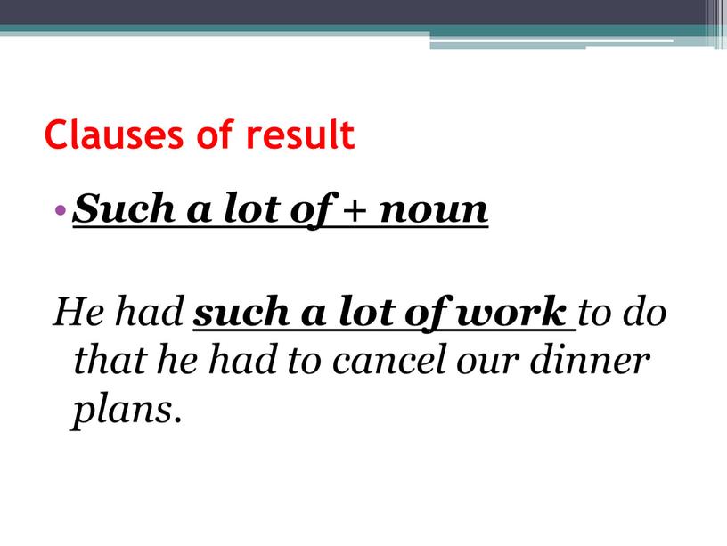 Clauses of result Such a lot of + noun