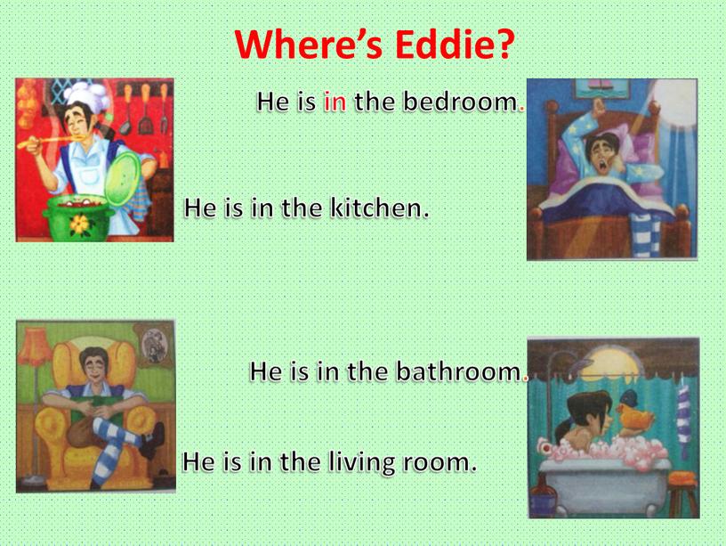 Where’s Eddie? He is in the kitchen