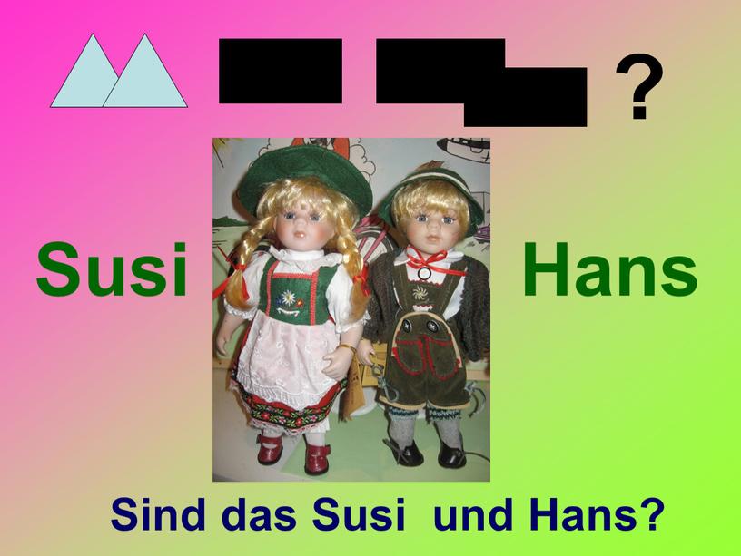 Sind das Susi und Hans? Susi