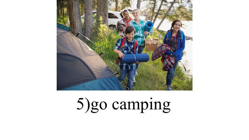 5)go camping