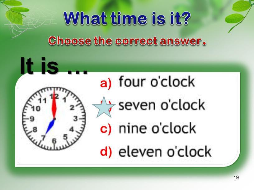 What time is it? Choose the correct answer