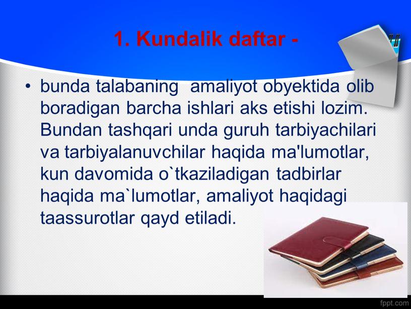 Kundalik daftar - bunda talabaning amaliyot obyektida olib boradigan barcha ishlari aks etishi lozim