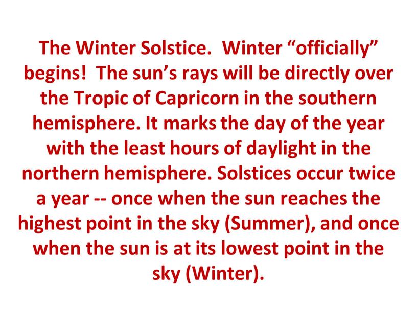 The Winter Solstice. Winter “officially” begins!