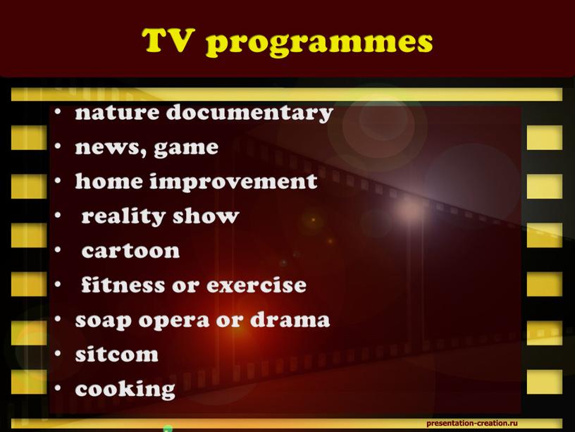 TV programmes nature documentary news, game home improvement reality show cartoon fitness or exercise soap opera or drama sitcom cooking