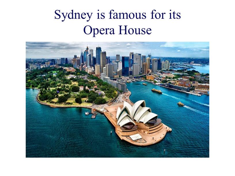 Sydney is famous for its Opera