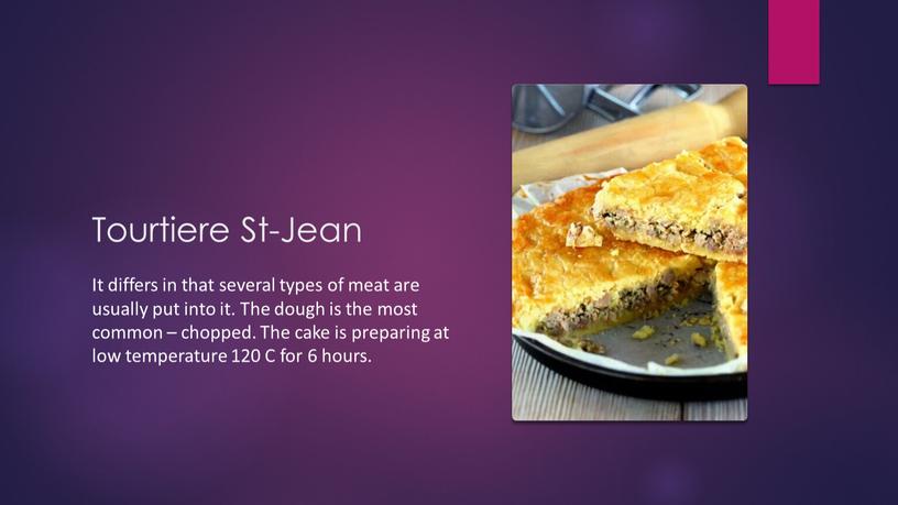 Tourtiere St-Jean It differs in that several types of meat are usually put into it