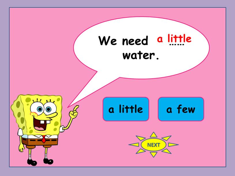 We need …… water. a little a few a little