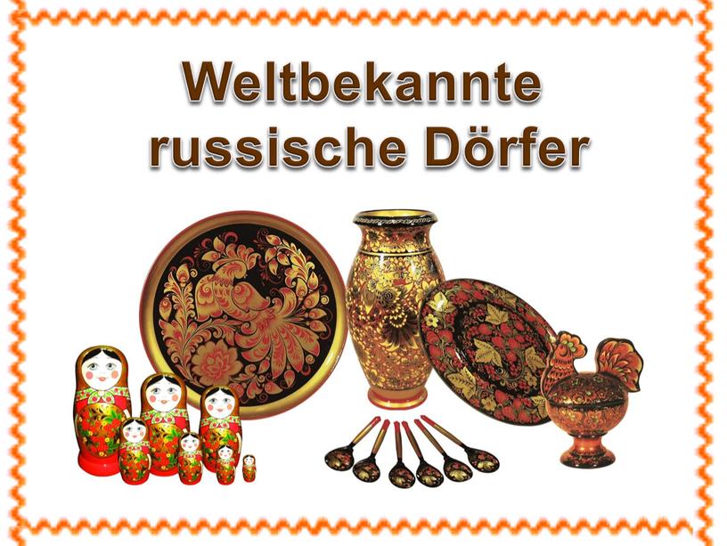 Weltbekannte russische Dörfer