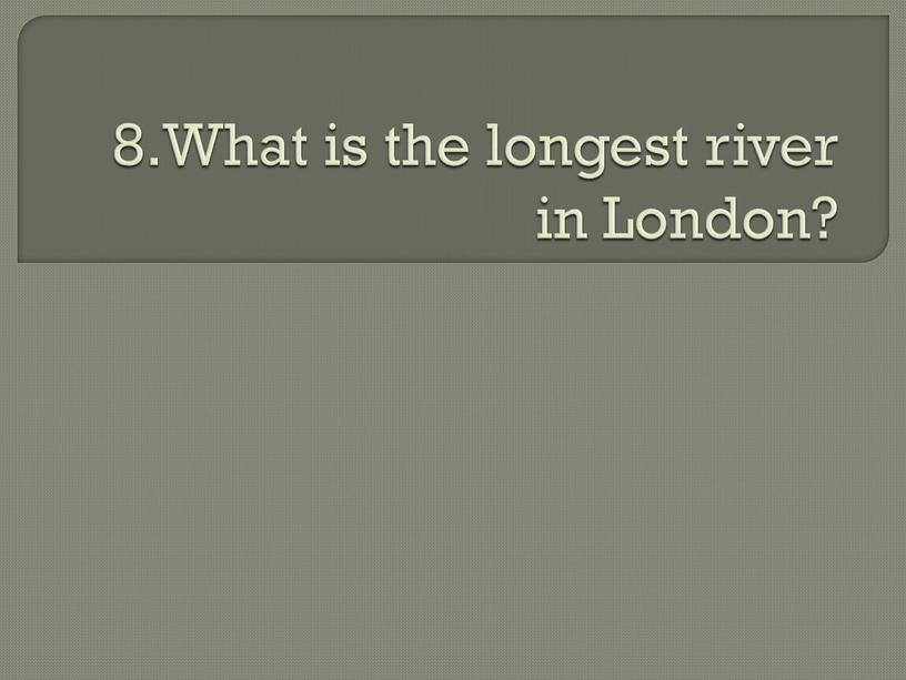 What is the longest river in London?