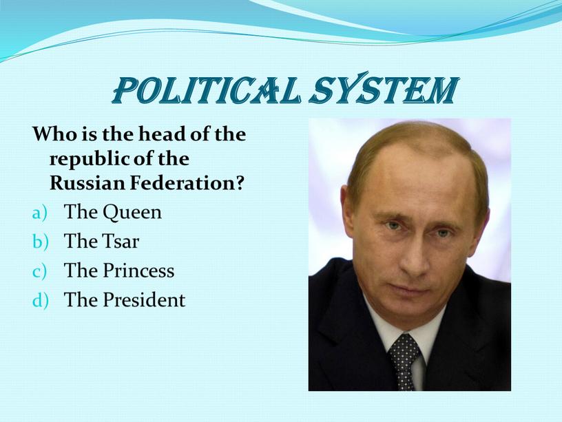 POLITICAL SYSTEM Who is the head of the republic of the