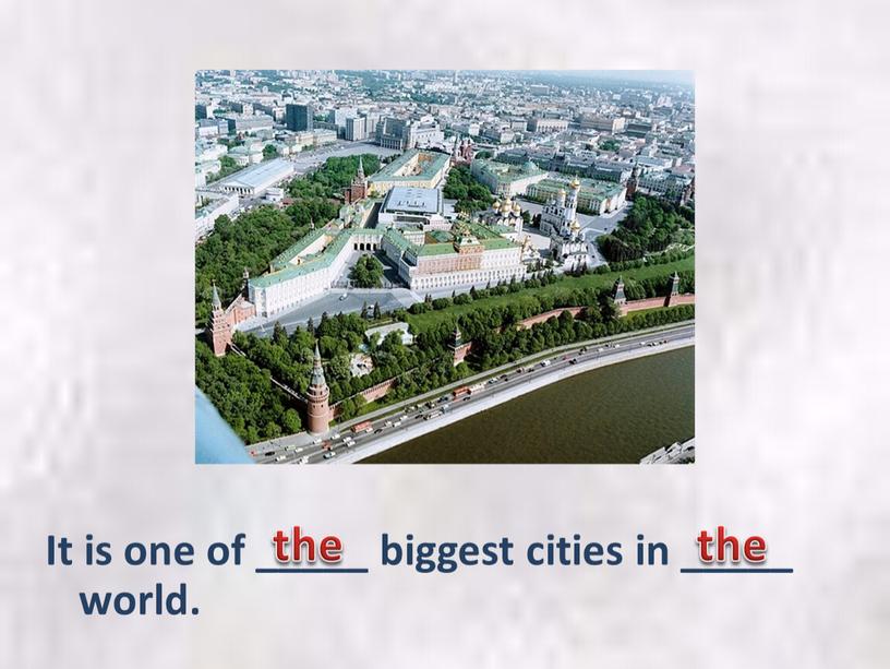 It is one of _____ biggest cities in _____ world