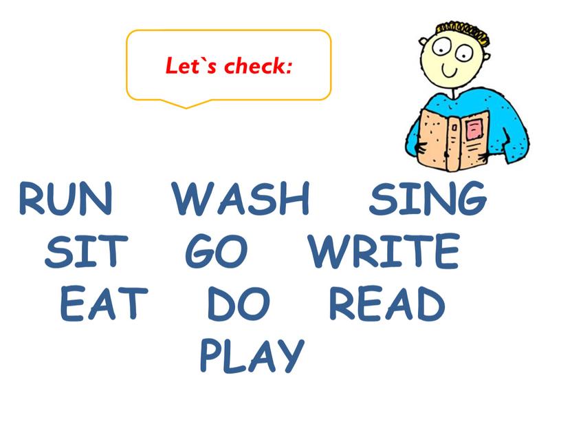 RUN WASH SING SIT GO WRITE