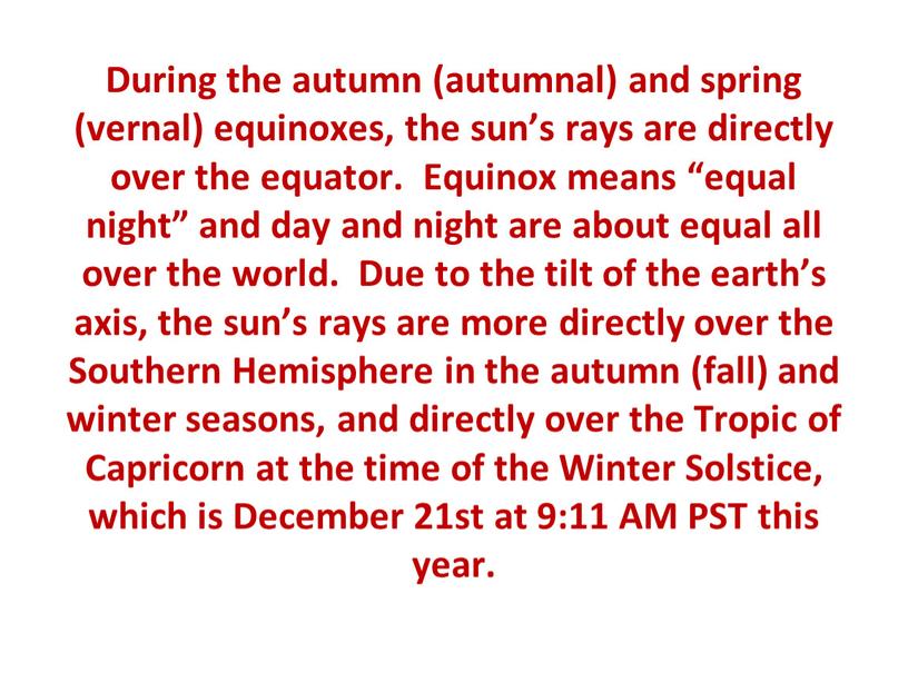During the autumn (autumnal) and spring (vernal) equinoxes, the sun’s rays are directly over the equator