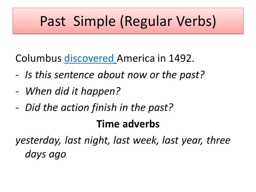 Past Simple (Regular Verbs) Columbus discovered
