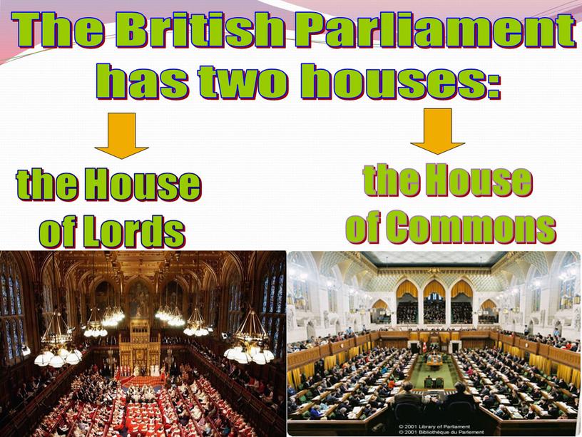 The British Parliament has two houses: the