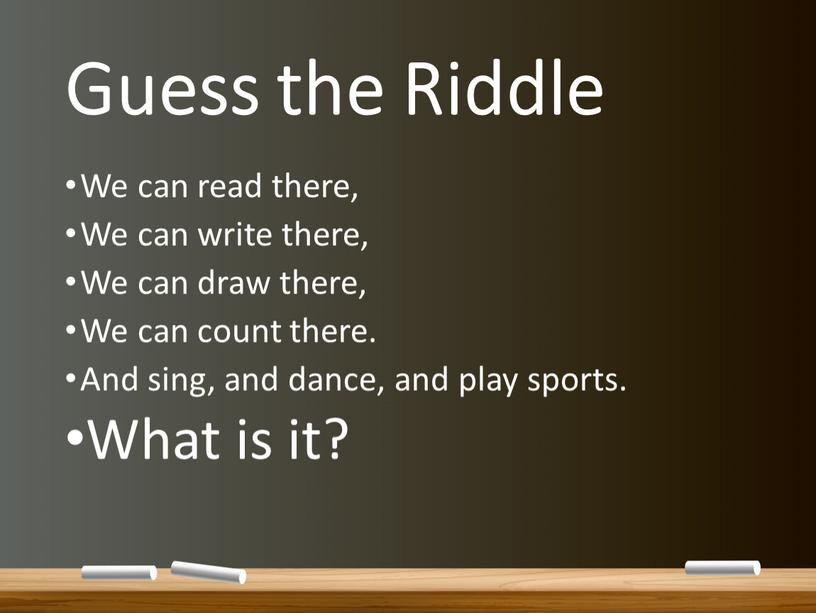 Guess the Riddle We can read there,