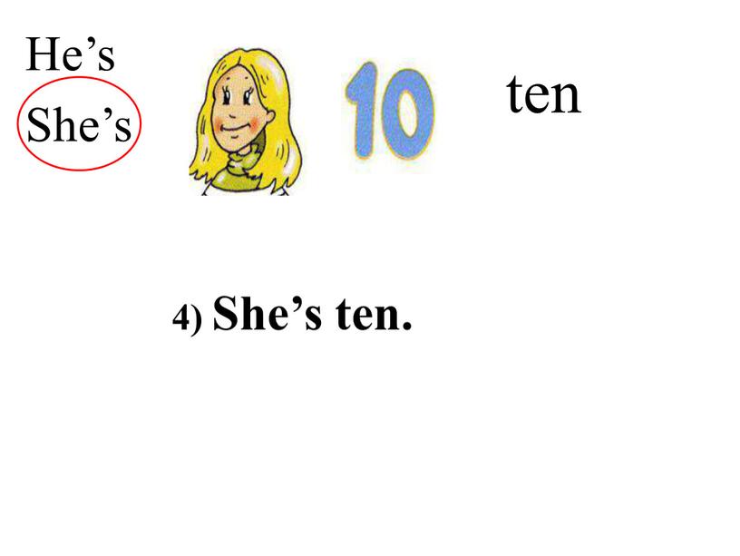 ten He’s She’s 4) She’s ten.