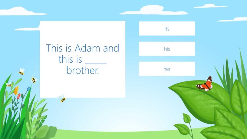 This is Adam and this is _____ brother