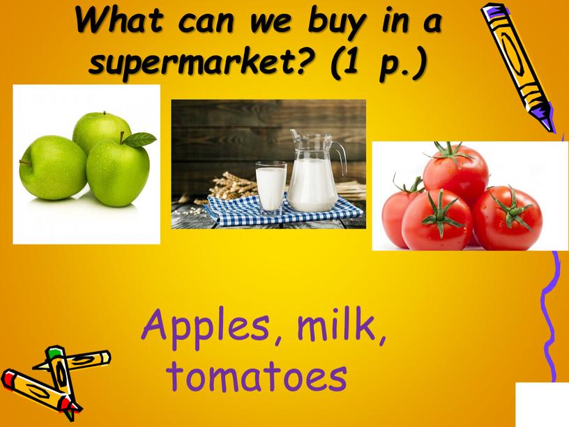 What can we buy in a supermarket? (1 p