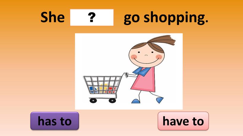 She go shopping