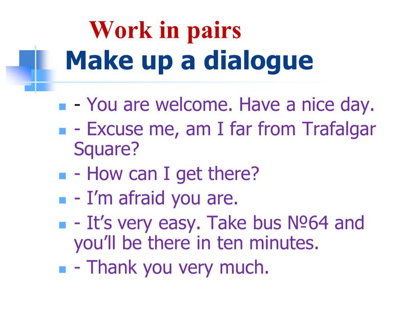 Work in pairs Make up a dialogue -