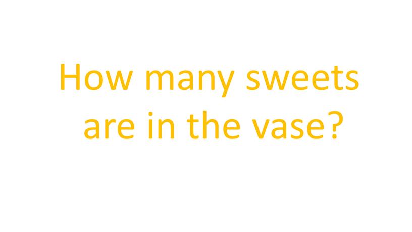 How many sweets are in the vase?