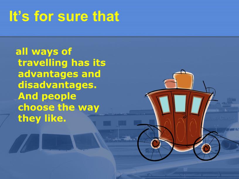 It’s for sure that all ways of travelling has its advantages and disadvantages