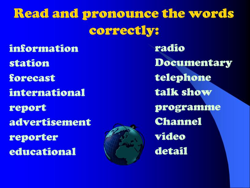 Read and pronounce the words correctly: information station forecast international report advertisement reporter educational radio