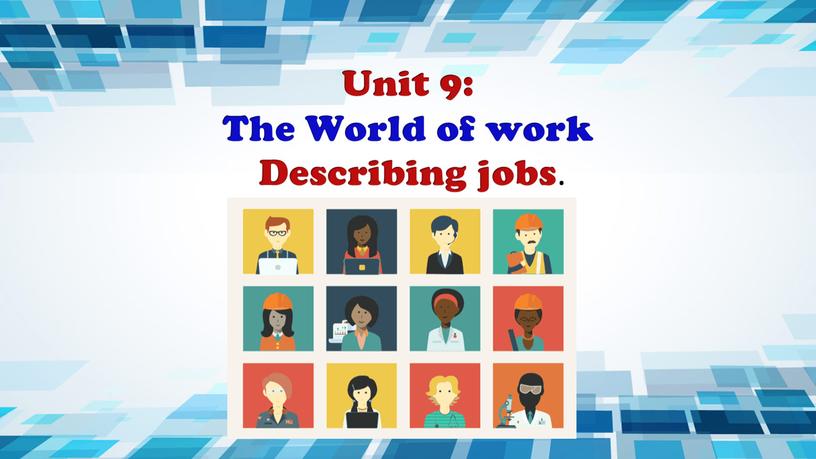Unit 9: The World of work Describing jobs
