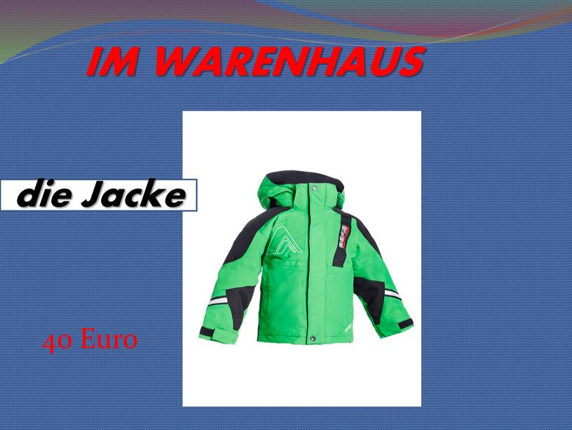 IM WARENHAUS die Jacke 40 Euro