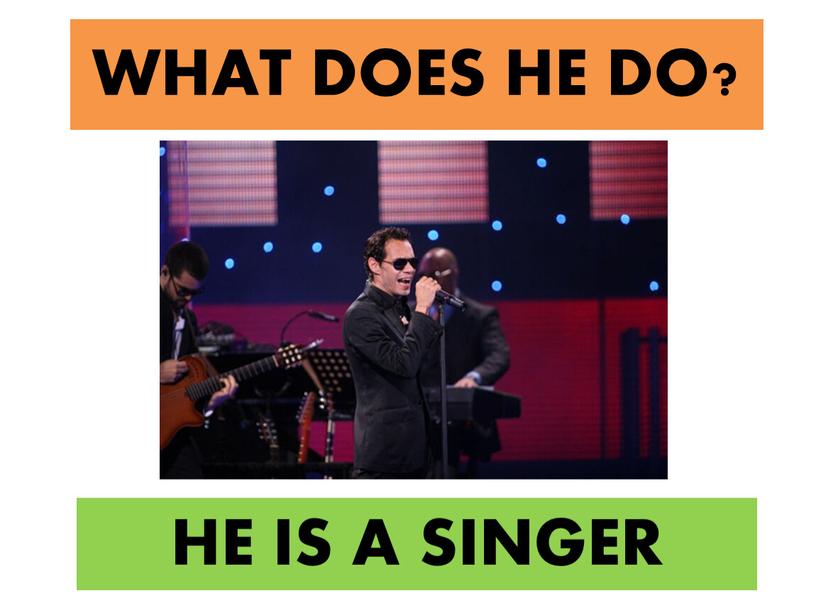 WHAT DOES HE DO? HE IS A SINGER