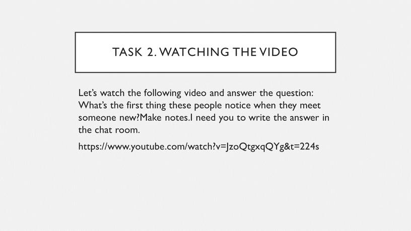 Task 2. watching the video Let’s watch the following video and answer the question: