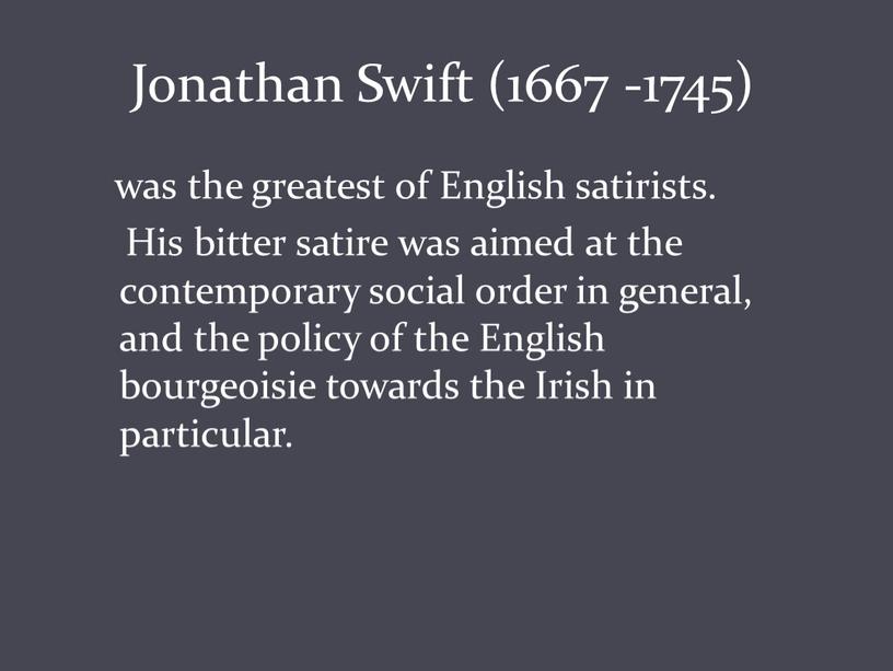 Jonathan Swift (1667 -1745) was the greatest of