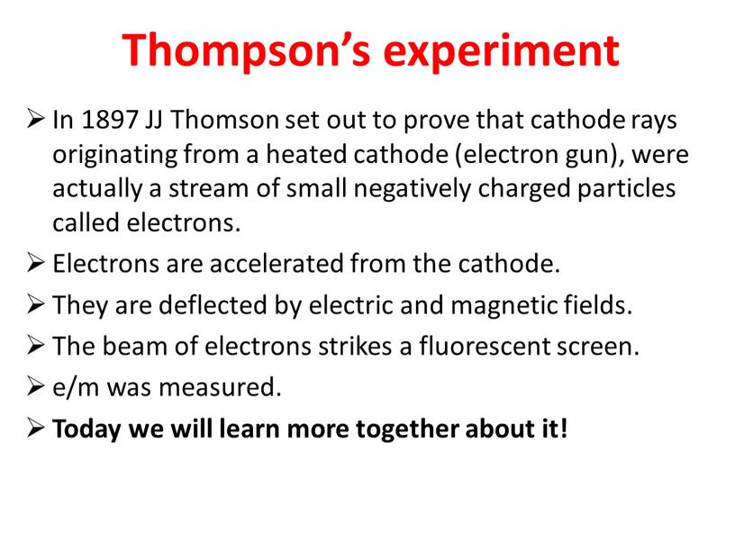 Thompson’s experiment In 1897 JJ