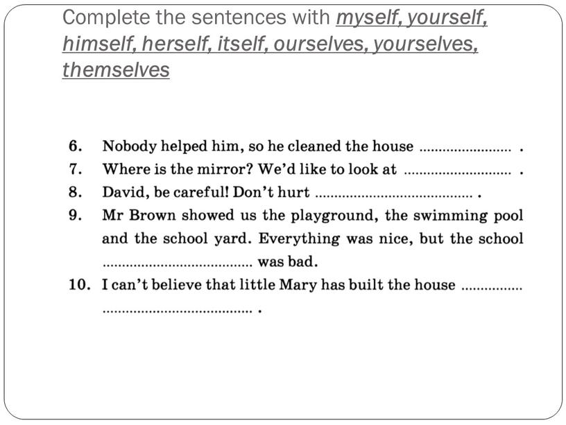 Complete the sentences with myself, yourself, himself, herself, itself, ourselves, yourselves, themselves