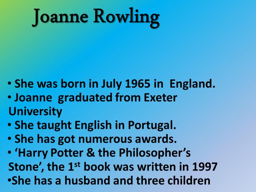 Joanne Rowling She was born in