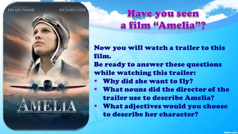 Have you seen a film “Amelia”?