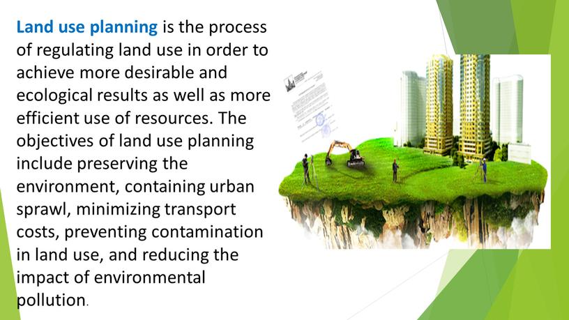 Land use planning is the process of regulating land use in order to achieve more desirable and ecological results as well as more efficient use…