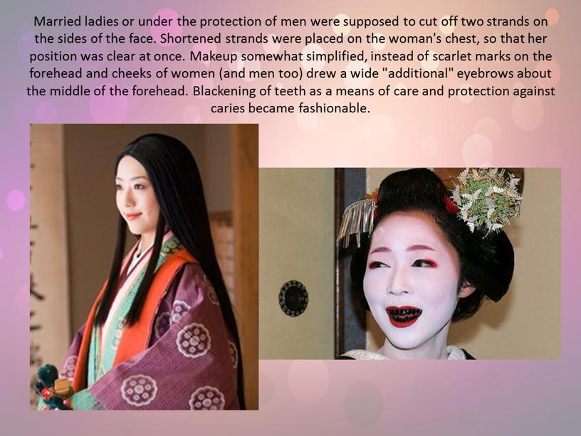 Married ladies or under the protection of men were supposed to cut off two strands on the sides of the face