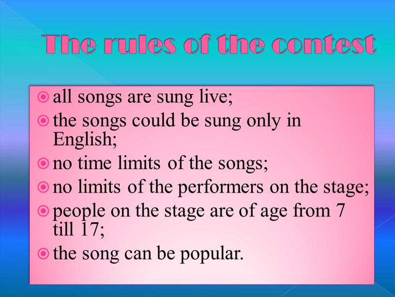 The rules of the contest all songs are sung live; the songs could be sung only in