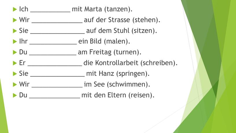 Ich ___________ mit Marta (tanzen)