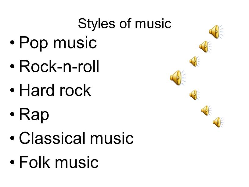 Styles of music Pop music Rock-n-roll