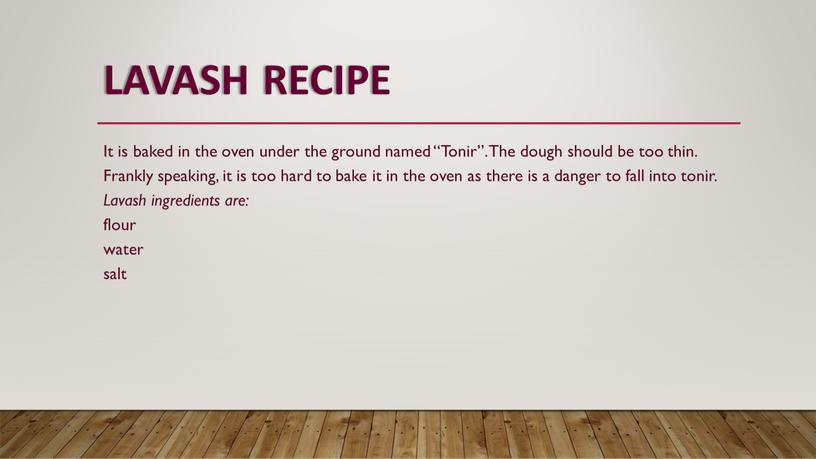 LAVASH RECIPE It is baked in the oven under the ground named “Tonir”