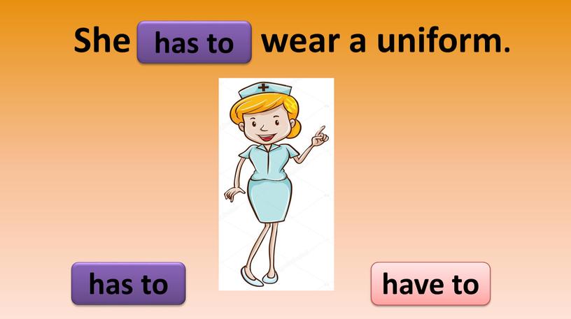 She wear a uniform