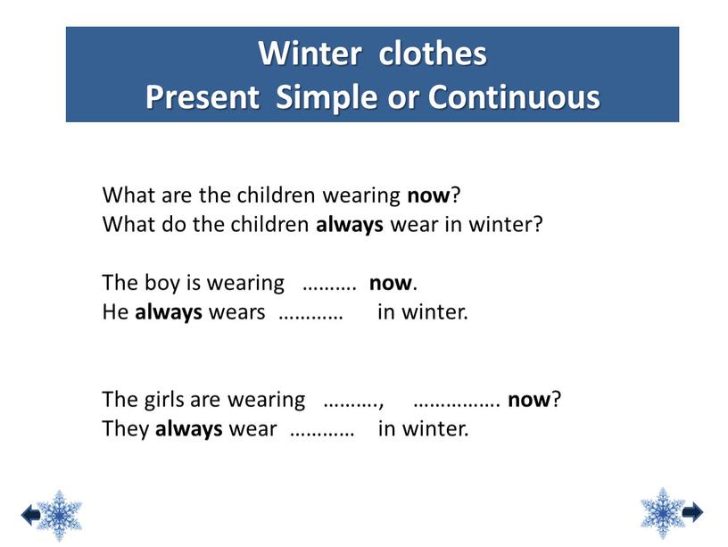 Winter clothes Present Simple or