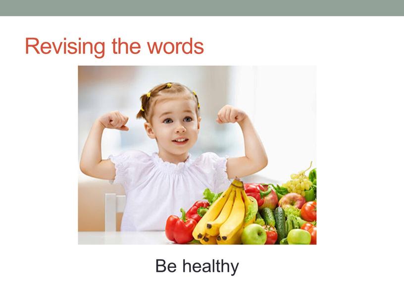 Revising the words Be healthy
