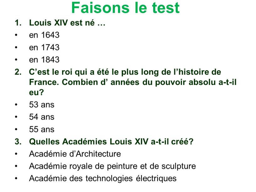 Faisons le test Louis XIV est né … en 1643 en 1743 en 1843 2