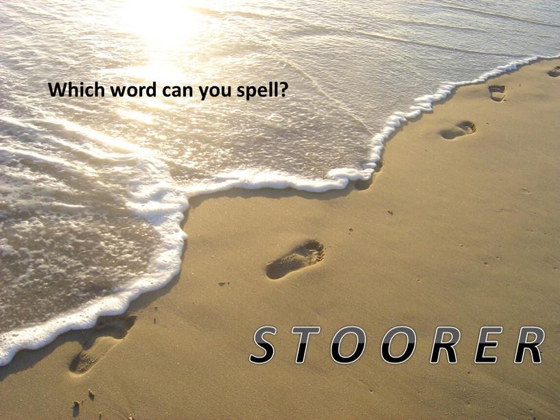 Which word can you spell? S T O