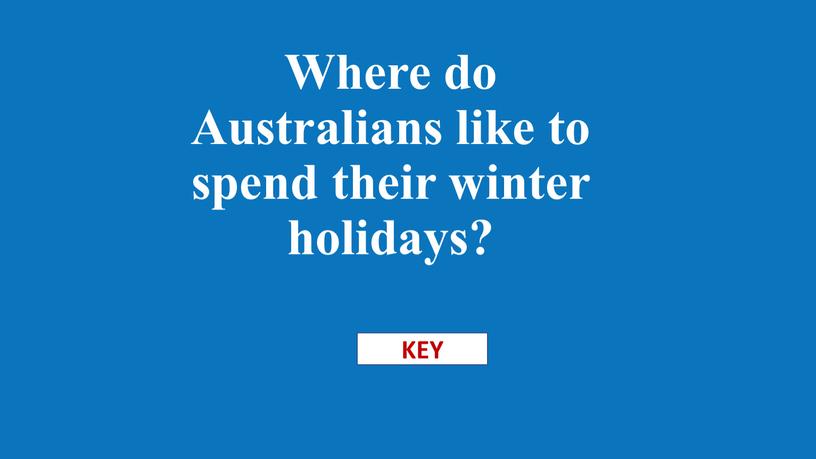 Where do Australians like to spend their winter holidays?