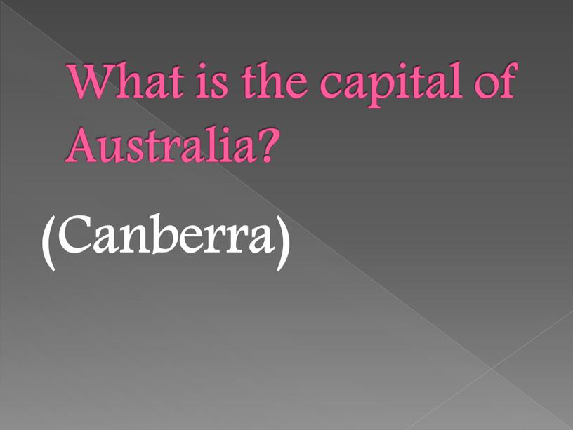 What is the capital of Australia? (Canberra)